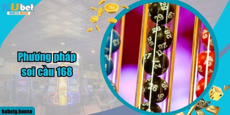 Phương pháp soi cầu 168 hiệu quả tại Kubet