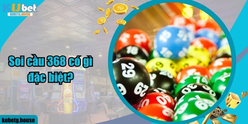 Soi cầu lô 368 có gì đặc biệt?