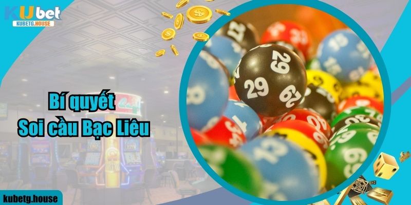 Bí quyết soi cầu Bạc Liêu hiệu quả