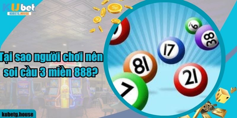 Tại sao người chơi nên soi cầu 3 miền 888?