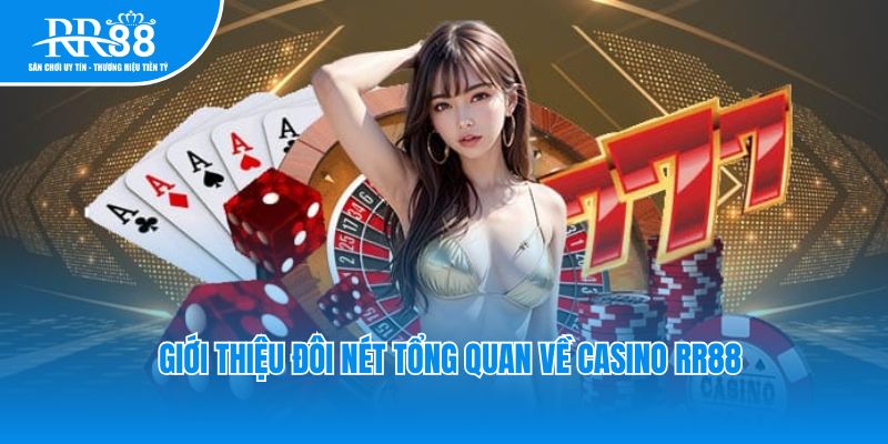 Giới thiệu đôi nét tổng quan về Casino RR88