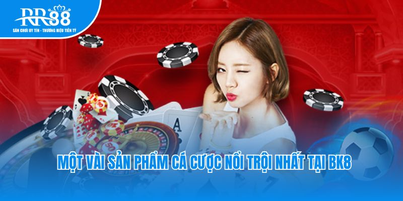 Một vài sản phẩm cá cược nổi trội nhất tại RR88